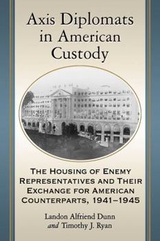 Paperback Axis Diplomats in American Custody: The Housing of Enemy Representatives and Their Exchange for American Counterparts, 1941-1945 Book