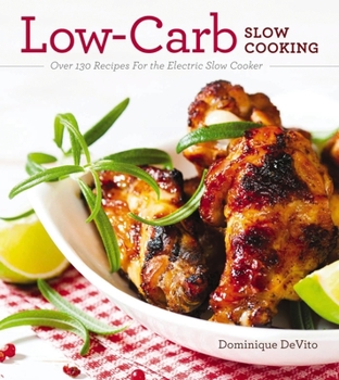 Paperback Low-Carb Slow Cooking: Over 150 Recipes for the Electric Slow Cooker Book