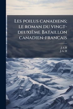 Paperback Les poilus canadiens; le roman du vingt-deuxième Bataillon canadien-francais [French] Book