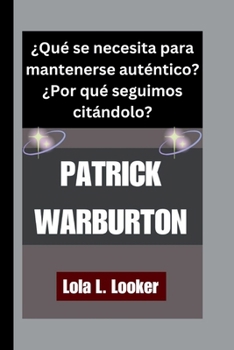 Paperback Patrick Warburton: ¿Qué se necesita para mantenerse auténtico?¿Por qué seguimos citándolo? [Spanish] Book