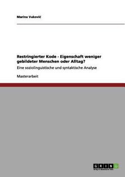 Paperback Restringierter Kode - Eigenschaft weniger gebildeter Menschen oder Alltag?: Eine soziolinguistische und syntaktische Analyse [German] Book