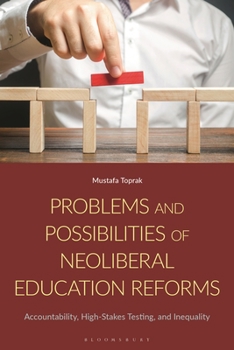 Hardcover Problems and Possibilities of Neoliberal Education Reforms: Accountability, High-Stakes Testing, and Inequality Book
