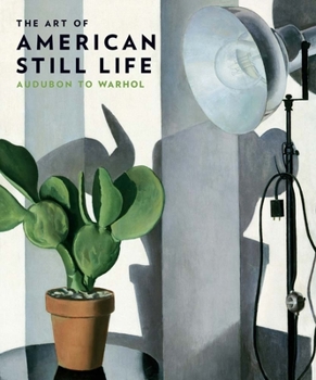 Hardcover The Art of American Still Life: Audubon to Warhol Book