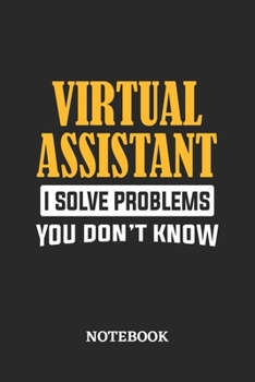 Paperback Virtual Assistant I Solve Problems You Don't Know Notebook: 6x9 inches - 110 dotgrid pages - Greatest Passionate Office Job Journal Utility - Gift, Pr Book