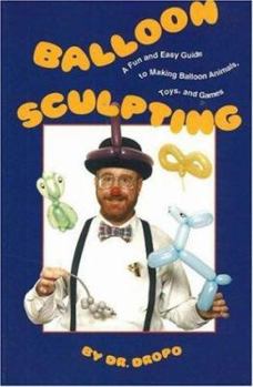 Paperback Balloon Sculpting: A Fun and Easy Guide to Making Balloon Animals, Toys, and Games Book