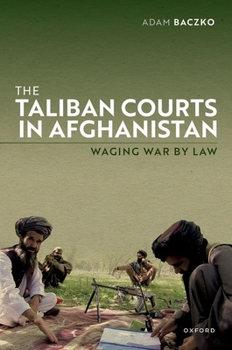 Hardcover The Taliban Courts in Afghanistan: Waging War by Law Book