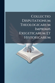 Paperback Collectio Disputationum Theologicarum Imprimis Exegeticarum Et Historicarum Book