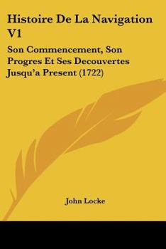 Paperback Histoire De La Navigation V1: Son Commencement, Son Progres Et Ses Decouvertes Jusqu'a Present (1722) [French] Book