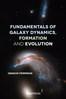 Hardcover Fundamentals of Galaxy Dynamics, Formation and Evolution Book