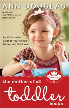 Paperback The Mother of All Toddler Books: An All-Canadian Guide to Your Child's Second and Third Years Book