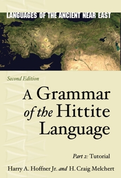 A Grammar of the Hittite Language: Part 2: Tutorial (Languages of the Ancient Near East)