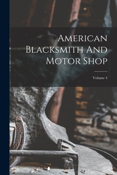 Paperback American Blacksmith And Motor Shop; Volume 4 Book