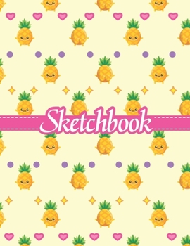 Paperback Sketchbook: Cute Blank Notebook for Sketching and Picture Space with Kawaii Pineapples and Hearts, Unlined Paper Book for Drawing, Book