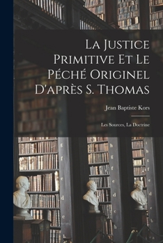 Paperback La justice primitive et le péché originel d'après S. Thomas; les sources, la doctrine [French] Book