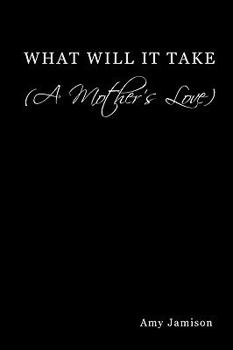 Paperback What Will It Take (a Mother's Love) Book
