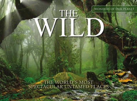 Hardcover The Wild: The World's Most Spectacular Untamed Places Book