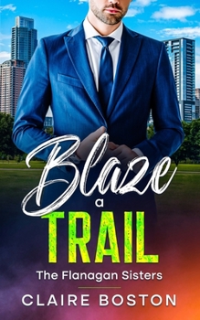 Blaze a Trail - Book #3 of the Flanagan Sisters