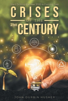 Crises of the 21st Century: Start Drilling-the Year 2020 is Coming Fast