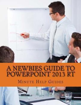 Paperback A Newbies Guide to PowerPoint 2013 RT Book