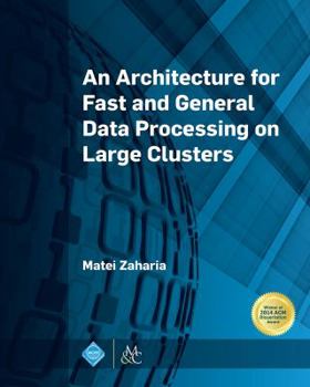 Hardcover An Architecture for Fast and General Data Processing on Large Clusters Book