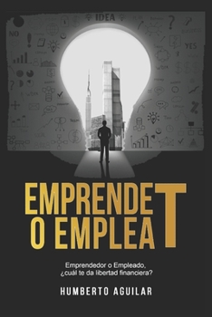 Paperback EmprendeT ó EmpleaT: Emprendedor o Empleado, ¿cuál te da libertad financiera? [Spanish] Book