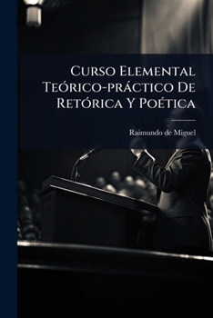 Paperback Curso Elemental TeÃ3rico-pràctico De RetÃ3rica Y PoÃ(c)tica [Spanish] Book