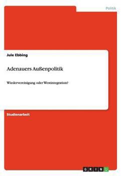 Paperback Adenauers Außenpolitik: Wiedervereinigung oder Westintegration? [German] Book