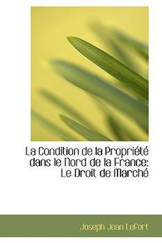 Paperback La Condition de La Propri T Dans Le Nord de La France: Le Droit de March Book