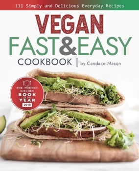 Vegan Fast & Easy Cookbook: 111 Simple and Delicious Everyday Recipes