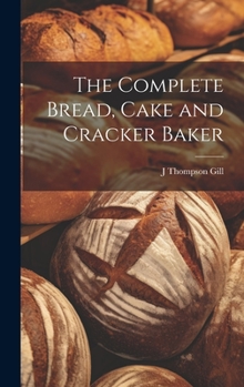 Hardcover The Complete Bread, Cake and Cracker Baker Book