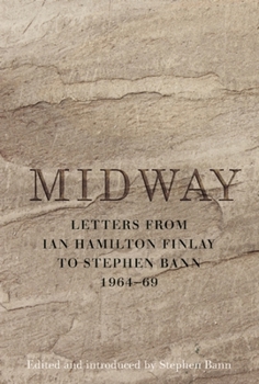 Hardcover Midway: Letters from Ian Hamilton Finlay to Stephen Bann 1964-69 Book