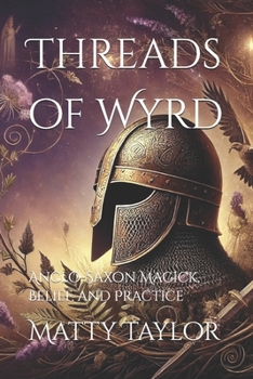 Paperback Threads of Wyrd: Anglo-Saxon Magick, Belief, and Practice Book