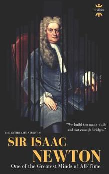 SIR ISAAC NEWTON: One of the Greatest Minds of All-Time. The Entire Life Story - Book  of the Great Biographies
