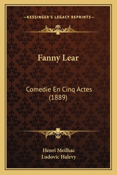 Fanny Lear: Comedie En Cinq Actes