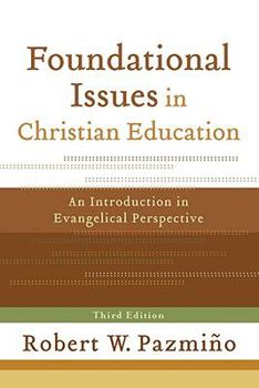 Paperback Foundational Issues in Christian Education: An Introduction in Evangelical Perspective Book