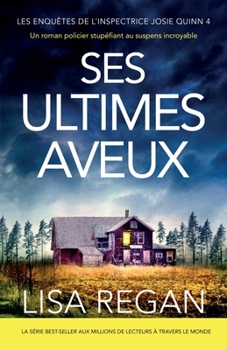 Ses Ultimes Aveux: Un roman policier stupéfiant au suspens incroyable (Les enquêtes de l'inspectrice Josie Quinn) (French Edition)