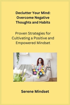 Paperback Declutter Your Mind: Proven Strategies for Cultivating a Positive and Empowered Mindset Book