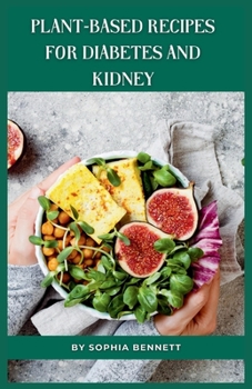 Paperback Plant-Based Recipes for Diabetes and Kidney: Easy and Practical Recipes for Everyday Book