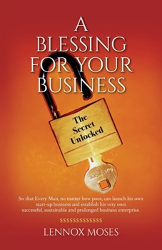 Paperback A Blessing for your Business: The Secret Unlocked Book