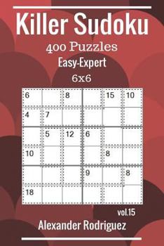 Killer Sudoku Puzzles - 400 Easy to Expert 6x6 vol. 15
