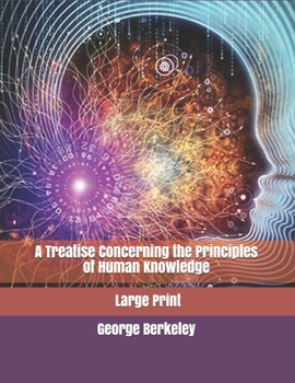 A Treatise Concerning the Principles of Human Knowledge: Large Print