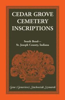 Paperback Cedar Grove Cemetery Inscriptions, South Bend-St. Joseph County, Indiana Book
