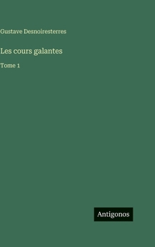 Les cours galantes: Tome 1