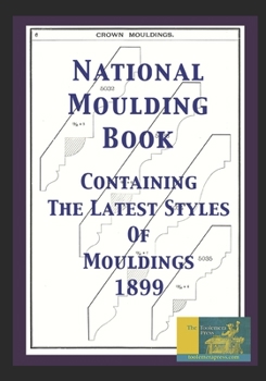 Paperback National Moulding Book: Containing The Latest Styles Of Mouldings 1899 Book