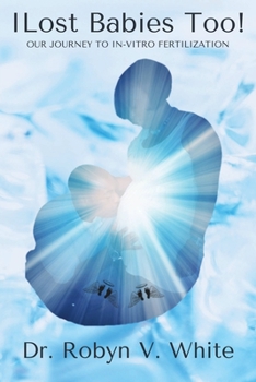 Paperback I Lost Babies Too!: Our Journey to In-Vitro Fertilization Book