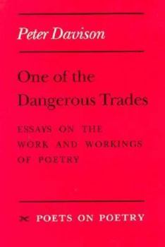 Paperback One of the Dangerous Trades: Essays on the Work and Workings of Poetry Book