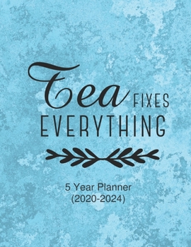 Paperback Tea Fixes Everything: Ultimate Five (5) Year Planner For Extreme Organizers Book