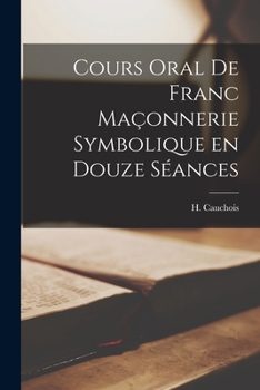 Paperback Cours Oral de Franc Maçonnerie Symbolique en Douze Séances [Catalan] Book