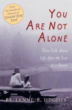 Hardcover You Are Not Alone: Teens Talk about Life After the Loss of a Parent: Teens Talk about Life After the Loss of a Parent Book