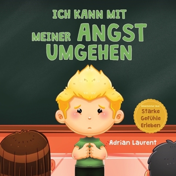 Paperback Ich kann mit meiner Angst umgehen: Ein beruhigendes Kinderbilderbuch über die Selbstregulierung und Überwindung von Sorgen, Furcht und Ängsten für Kle [German] Book